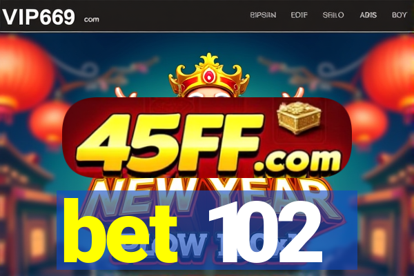 bet 102